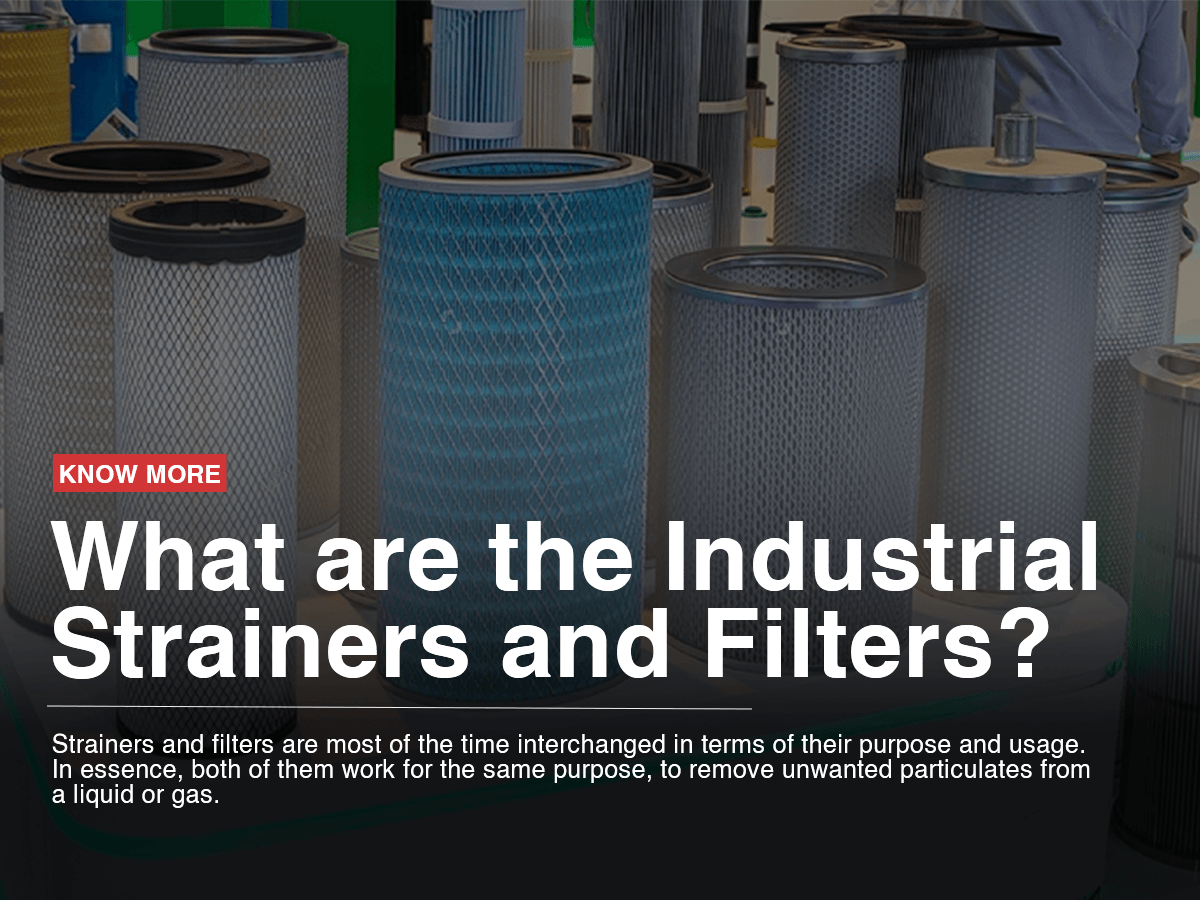 What are the Industrial Strainers and Filters? What are the Industrial Strainers and Filters?